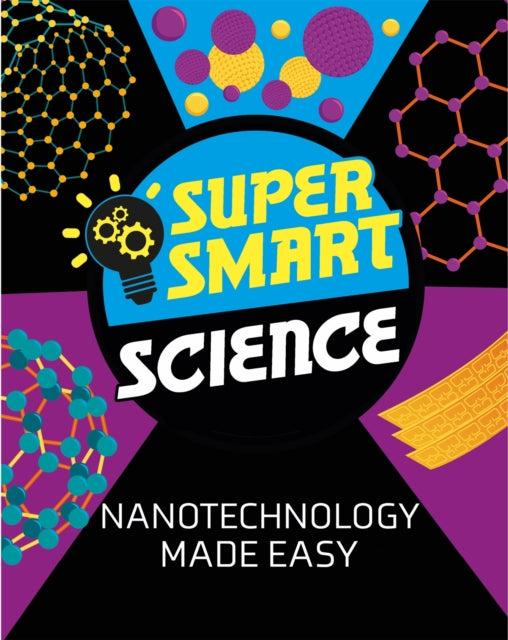 Super Smart Science Nanotechnology Made Easy