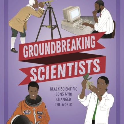 Black Stories Matter: Groundbreaking Scientists