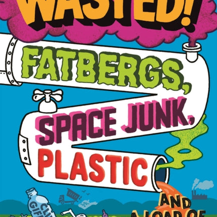 Wasted: Fatbergs, Space Junk, Plastic and a load of other Rubbish