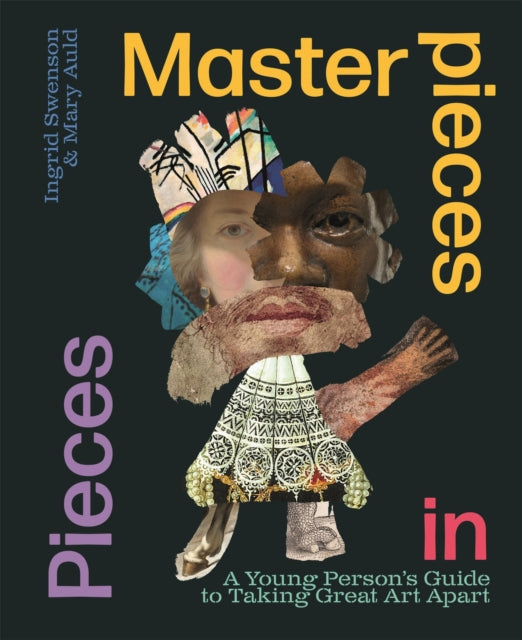 Masterpieces in Pieces: A Young Person's Guide to Taking Great Art Apart