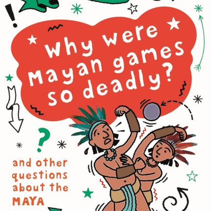 A Question of History: Why were Maya games so deadly? And other questions about the Maya