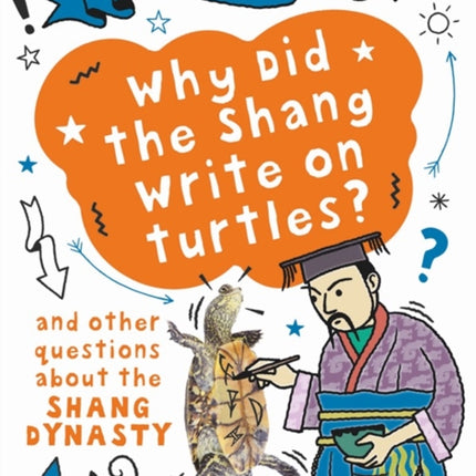 A Question of History: Why did the Shang write on turtles? And other questions about the Shang Dynasty