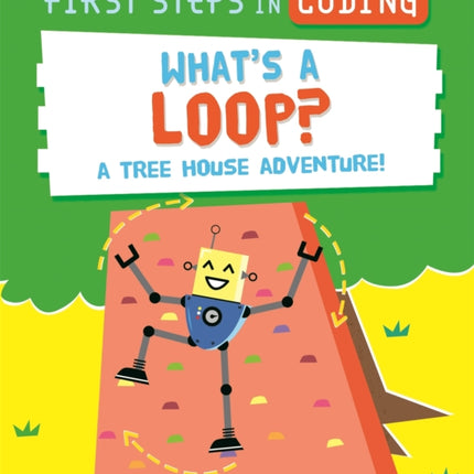 First Steps in Coding: What's a Loop?: A tree house adventure!