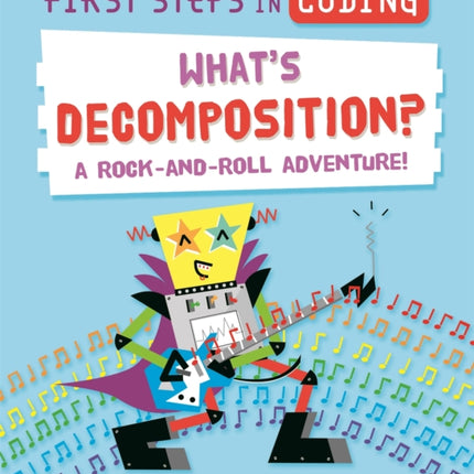 First Steps in Coding: What's Decomposition?: A rock-and-roll adventure!