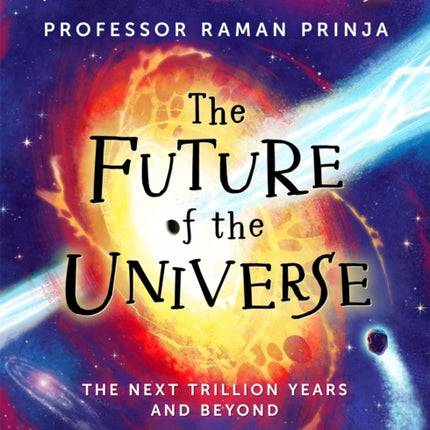 The Future of the Universe: The next trillion