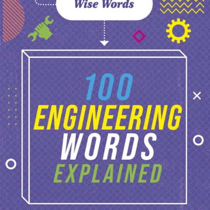 Wise Words: 100 Engineering Words Explained