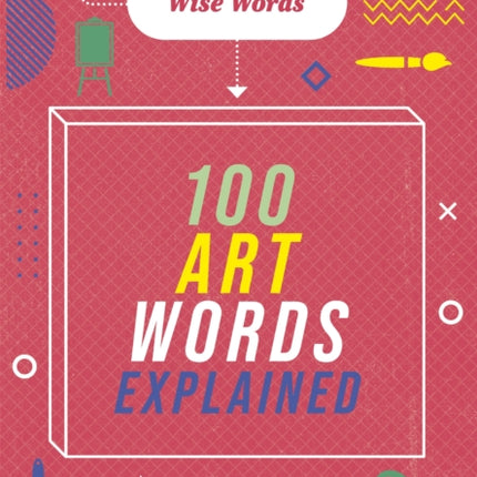 Wise Words: 100 Art Words Explained