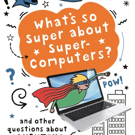 A Question of Technology: What's So Super about Supercomputers?: And other questions about computers