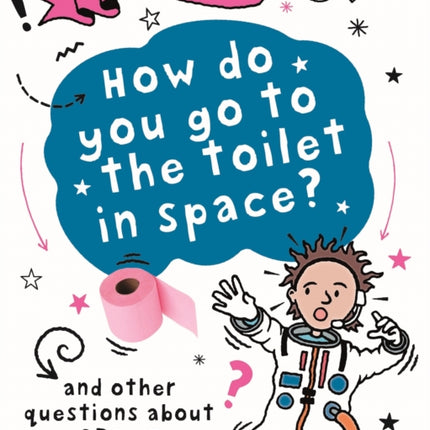 A Question of Technology: How Do You Go to Toilet in Space?: And other questions about space