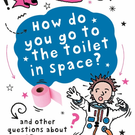 A Question of Technology: How Do You Go to Toilet in Space?: And other questions about space