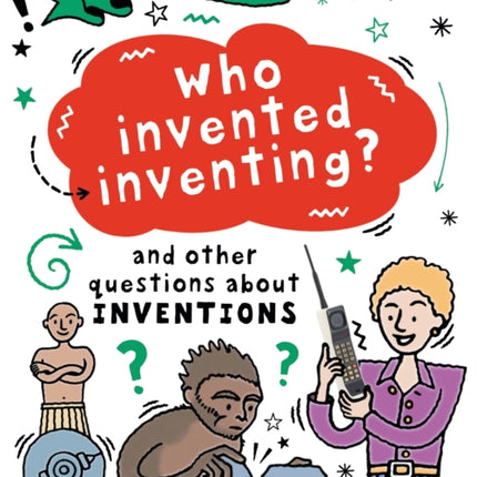 A Question of Technology: Who Invented Inventing?: And other questions about inventions