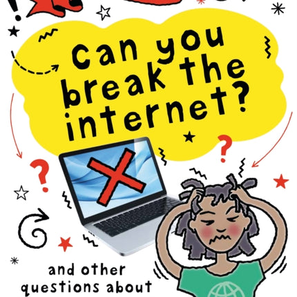 A Question of Technology: Can You Break the Internet?: And other questions about the internet