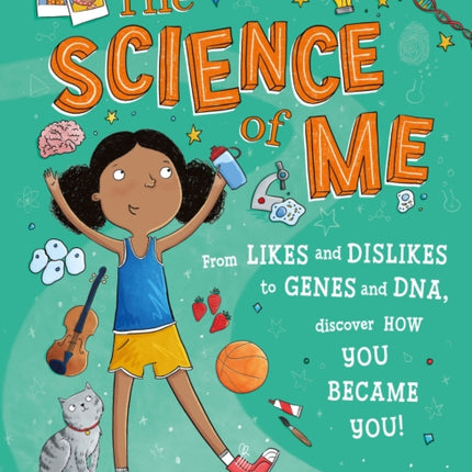 The Science of Me: From likes and dislikes to genes and DNA, discover how you became YOU!