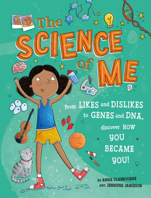 The Science of Me: From likes and dislikes to genes and DNA, discover how you became YOU!