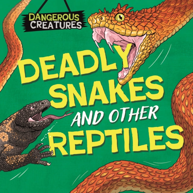 Dangerous Creatures Snakes and Other Reptiles