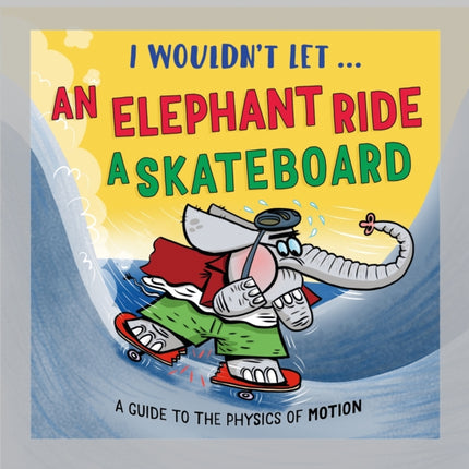 I Wouldnt Let an Elephant Ride a Skateboard