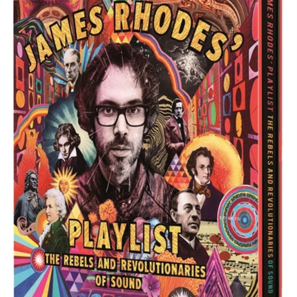 James Rhodes' Playlist: The Rebels and Revolutionaries of Sound