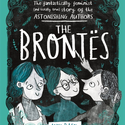 The Brontës: The Fantastically Feminist (and Totally True) Story of the Astonishing Authors