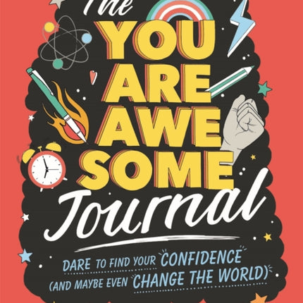 The You Are Awesome Journal: Dare to find your confidence (and maybe even change the world)