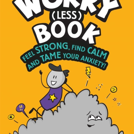 The Worry (Less) Book: Feel Strong, Find Calm and Tame Your Anxiety