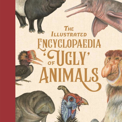 The Illustrated Encyclopaedia of 'Ugly' Animals