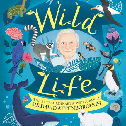 Wild Life: The Extraordinary Adventures of Sir David Attenborough