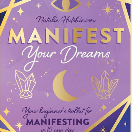 Manifest Your Dreams: Your beginner’s toolkit for manifesting in 10 easy steps