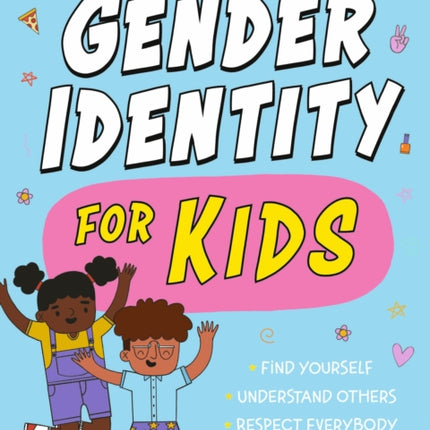 Gender Identity for Kids: Find Yourself, Understand Others and Respect Everybody