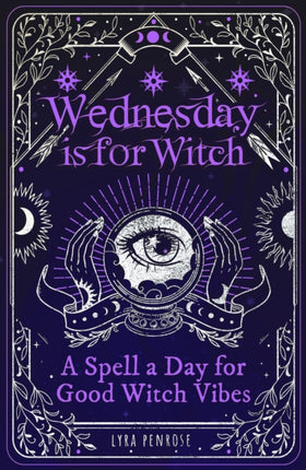 Wednesday is for Witch: A Spell a Day for Good Witch Vibes