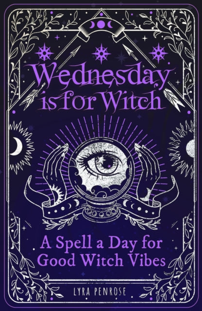 Wednesday is for Witch: A Spell a Day for Good Witch Vibes