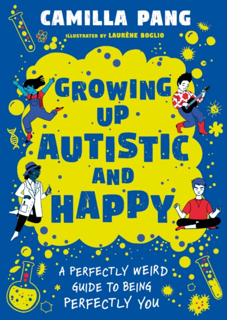 Growing Up Autistic and Happy: A Perfectly Weird Guide to Being Perfectly You