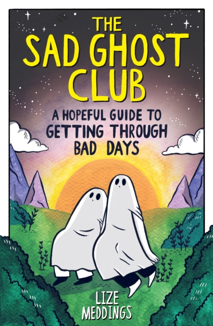 The Sad Ghost Club A Hopeful Guide to Getting Through Bad Days