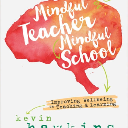 Mindful Teacher, Mindful School: Improving Wellbeing in Teaching and Learning