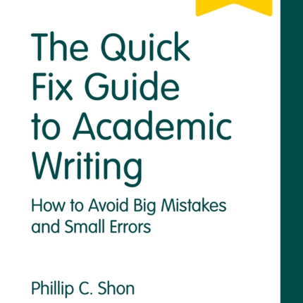 The Quick Fix Guide to Academic Writing: How to Avoid Big Mistakes and Small Errors