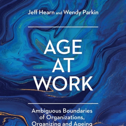 Age at Work: Ambiguous Boundaries of Organizations, Organizing and Ageing