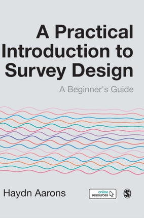 A Practical Introduction to Survey Design: A Beginner′s Guide