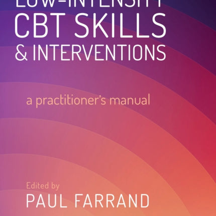 Low-intensity CBT Skills and Interventions: a practitioner′s manual