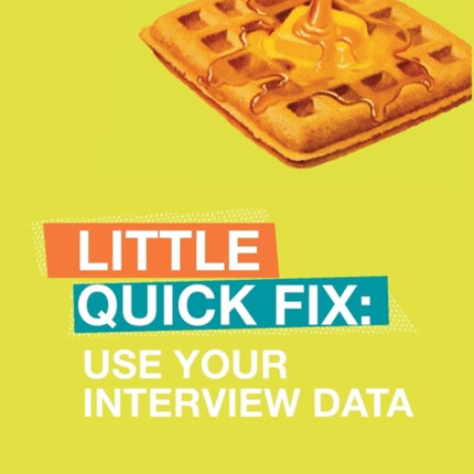 Use Your Interview Data: Little Quick Fix