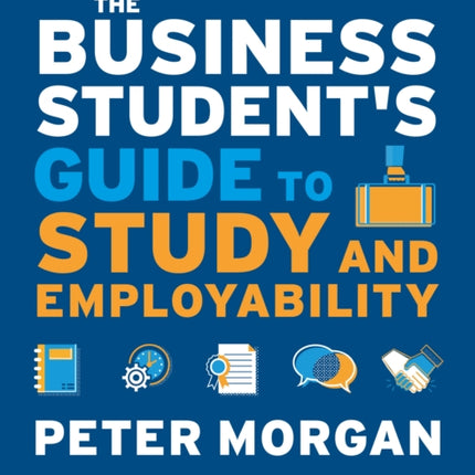 The Business Student′s Guide to Study and Employability