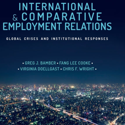 International and Comparative Employment Relations: Global Crises and Institutional Responses