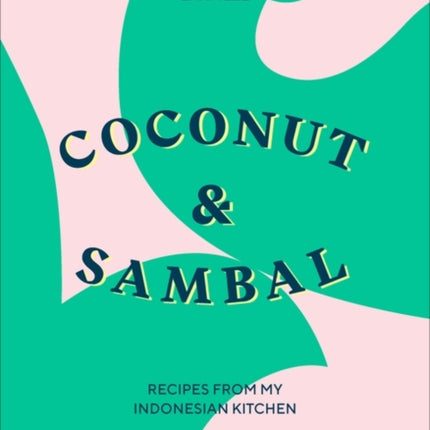 Coconut & Sambal: Recipes from my Indonesian Kitchen