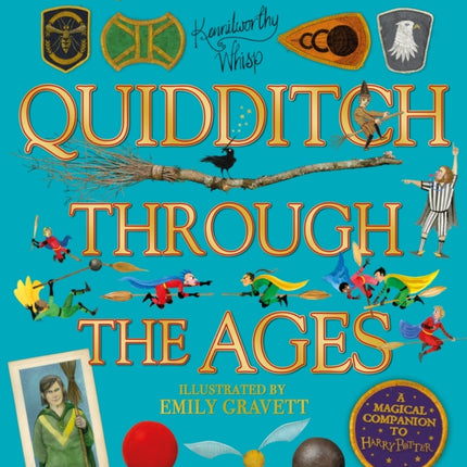 Quidditch Through the Ages - Illustrated Edition: A magical companion to the Harry Potter stories