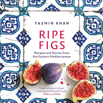 Ripe Figs: Recipes and Stories from the Eastern Mediterranean