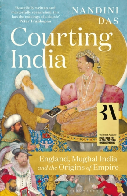 Courting India: England, Mughal India and the Origins of Empire