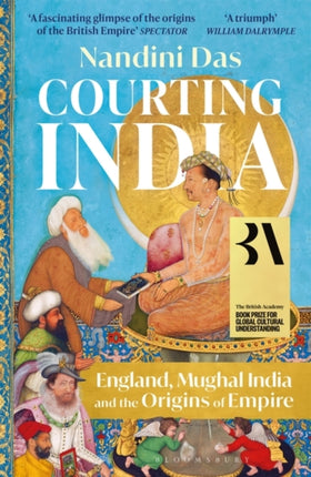 Courting India: England, Mughal India and the Origins of Empire