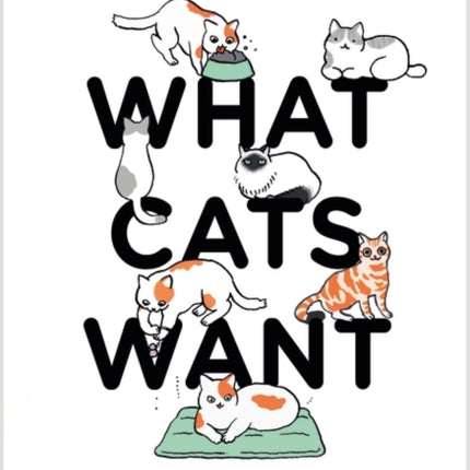 What Cats Want: An Illustrated Guide for Truly