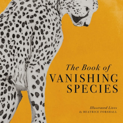 The Book of Vanishing Species: Illustrated Lives