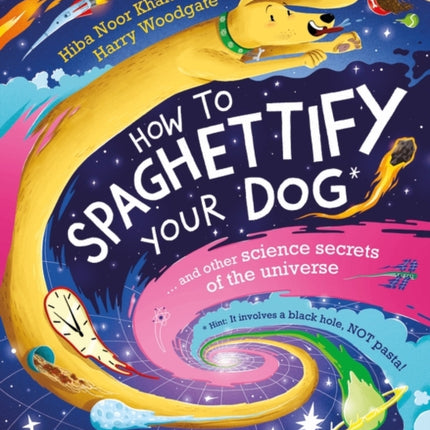 How To Spaghettify Your Dog: and other science secrets of the universe