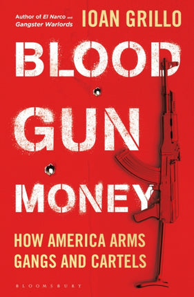 Blood Gun Money: How America Arms Gangs and Cartels