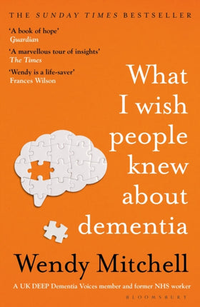 What I Wish People Knew About Dementia: The Sunday Times Bestseller